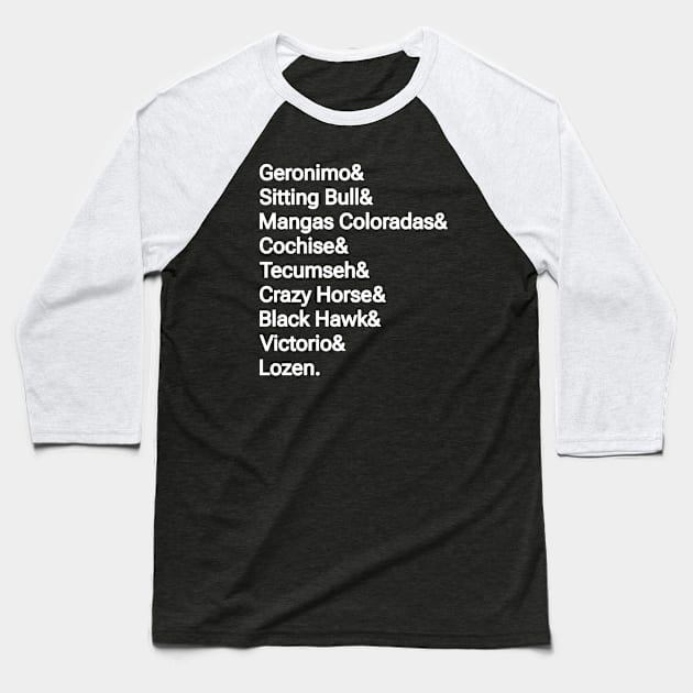 Geronimo& Sitting Bull& Mangas Coloradas& Cochise& Tecumseh& Crazy Horse& Black Hawk& Victorio& Lozen. - Back Baseball T-Shirt by SubversiveWare